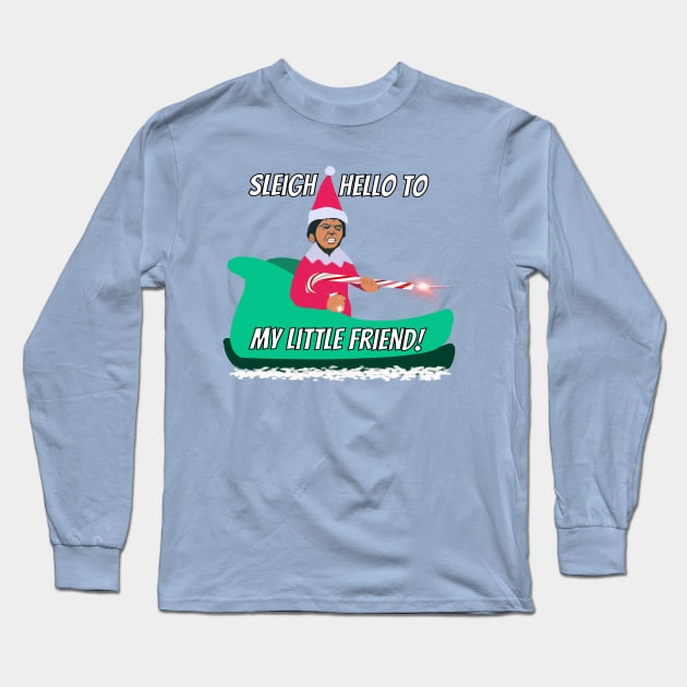 Sleigh hello to my little friend elf on the shelf mayhem AK candy cane say hello to my little friend Scarface elf mashup Long Sleeve T-Shirt by BrederWorks